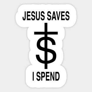 Jesus Saves - I Spend Sticker